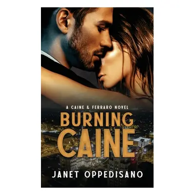 "Burning Caine: A Slow Burn Romantic Suspense Mystery" - "" ("Oppedisano Janet")