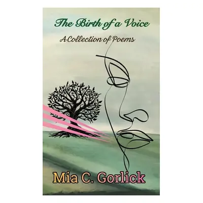 "The Birth of a Voice: A Collection of Poems" - "" ("Gorlick Mia C.")