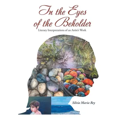 "In the Eyes of the Beholder: Literary Interpretations of an Artist's Work" - "" ("Rey Silvia Ma