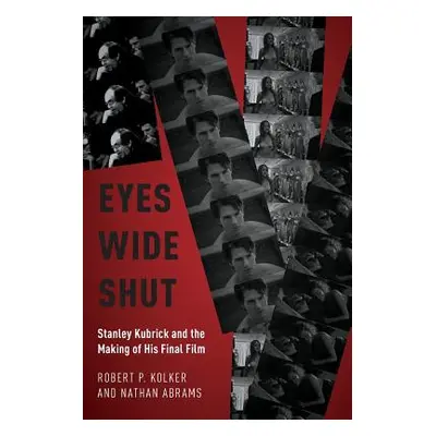 "Eyes Wide Shut: Stanley Kubrick and the Making of His Final Film" - "" ("Kolker Robert P.")