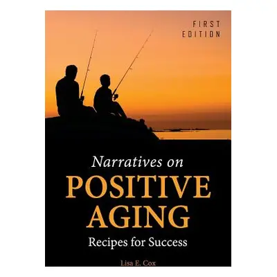 "Narratives on Positive Aging: Recipes for Success" - "" ("Cox Lisa E.")