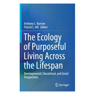 "The Ecology of Purposeful Living Across the Lifespan: Developmental, Educational, and Social Pe