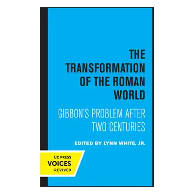 "The Transformation of the Roman World, 3: Gibbon's Problem After Two Centuries" - "" ("White Ly