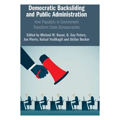 "Democratic Backsliding and Public Administration" - "" ("Bauer Michael W.")