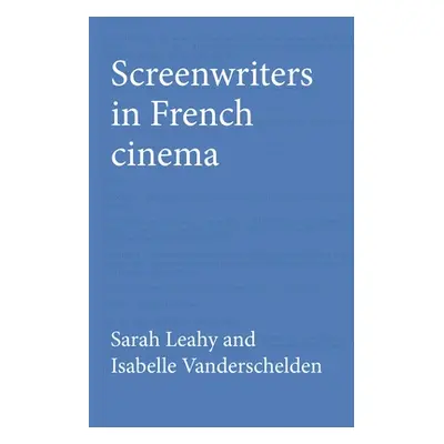 "Screenwriters in French Cinema" - "" ("Leahy Sarah")