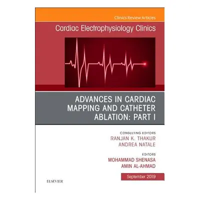 "Advances in Cardiac Mapping and Catheter Ablation: Part I, an Issue of Cardiac Electrophysiolog