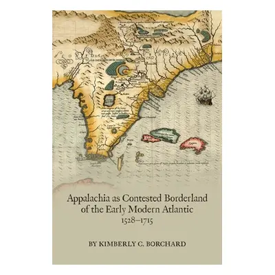 "Appalachia as Contested Borderland of the Early Modern Atlantic, 1528-1715, 574" - "" ("Borchar