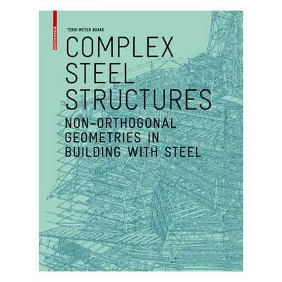 "Complex Steel Structures" - "Non-Orthogonal Geometries in Building with Steel" ("Meyer Boake Te