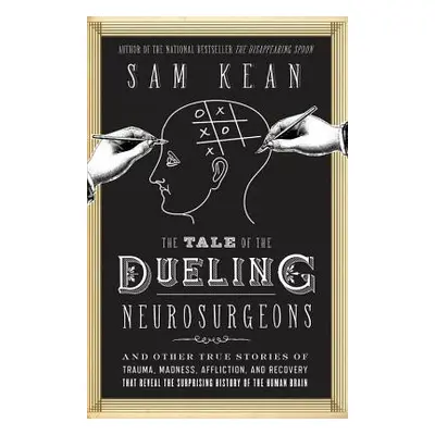 "The Tale of the Dueling Neurosurgeons: The History of the Human Brain as Revealed by True Stori