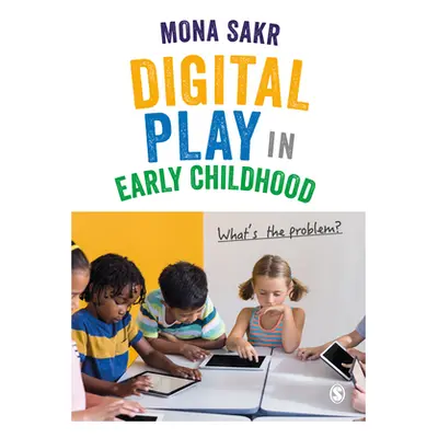 "Digital Play in Early Childhood: What′s the Problem?" - "" ("Sakr Mona")