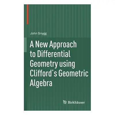 "A New Approach to Differential Geometry Using Clifford's Geometric Algebra" - "" ("Snygg John")