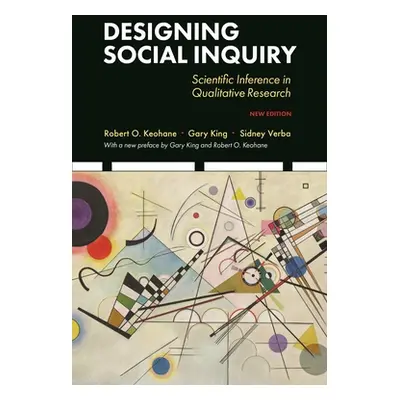 "Designing Social Inquiry: Scientific Inference in Qualitative Research, New Edition" - "" ("Kin