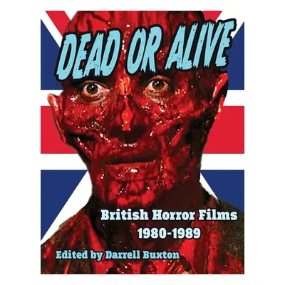 "Dead or Alive British Horror Films 1980-1989" - "" ("Buxton Darrell")