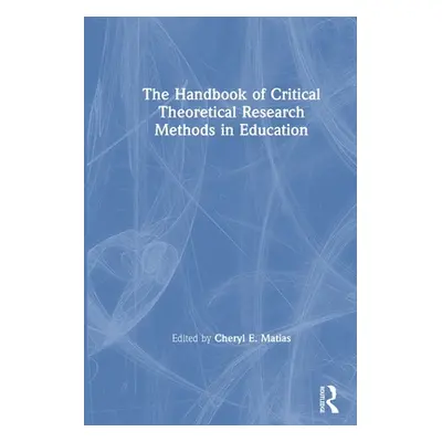 "The Handbook of Critical Theoretical Research Methods in Education" - "" ("Matias Cheryl E.")