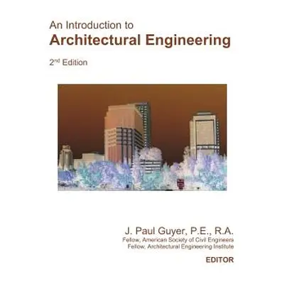 "An Introduction to Architectural Engineering" - "" ("Guyer J. Paul")