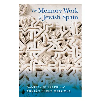 "The Memory Work of Jewish Spain" - "" ("Flesler Daniela")