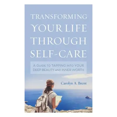 "Transforming Your Life through Self-Care: A Guide to Tapping into Your Deep Beauty and Inner Wo