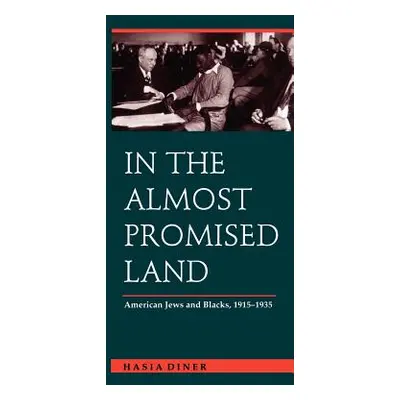 In the Almost Promised Land: American Jews and Blacks, 1915-1935 (Diner Hasia R.)