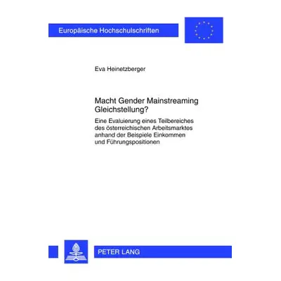 "Macht Gender Mainstreaming Gleichstellung?: Eine Evaluierung Eines Teilbereiches Des Oesterreic