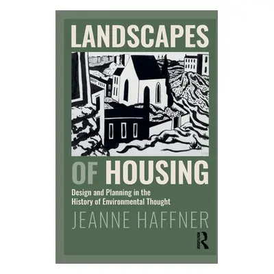 "Landscapes of Housing: Design and Planning in the History of Environmental Thought" - "" ("Haff