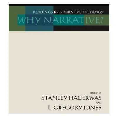 "Why Narrative?: Readings in Narrative Theology" - "" ("Hauerwas Stanley M.")