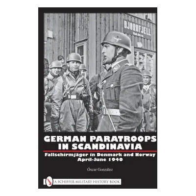 "German Paratroops in Scandinavia: Fallschirmjger in Denmark and Norway April-June 1940" - "" ("