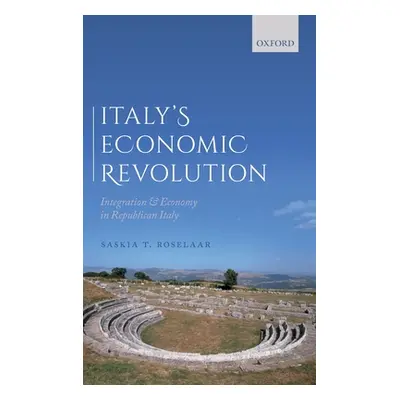 "Italy's Economic Revolution: Integration and Economy in Republican Italy" - "" ("Roselaar Saski