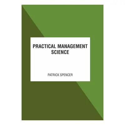 "Practical Management Science" - "" ("Spencer Patrick")