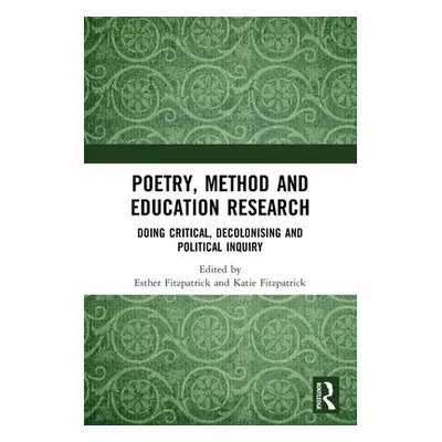 "Poetry, Method and Education Research: Doing Critical, Decolonising and Political Inquiry" - ""