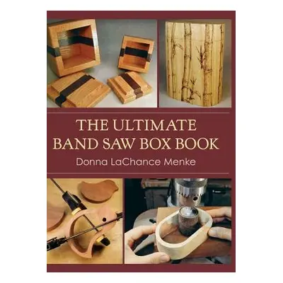 "The Ultimate Band Saw Box Book" - "" ("Menke Donna LaChance")