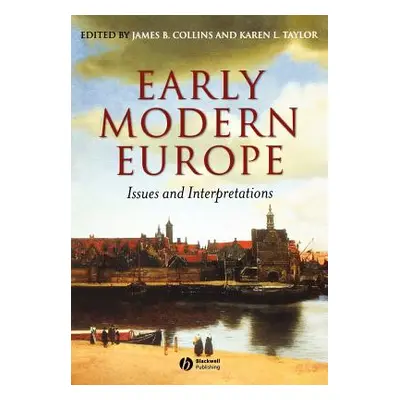 "Early Modern Europe: Issues and Interpretations" - "" ("Collins James B.")