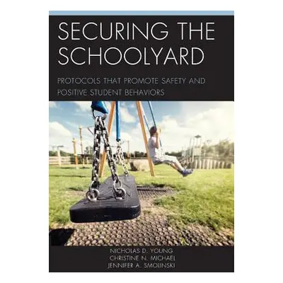 "Securing the Schoolyard: Protocols That Promote Safety and Positive Student Behaviors" - "" ("Y