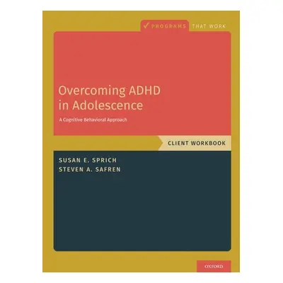 "Overcoming ADHD in Adolescence: A Cognitive Behavioral Approach, Client Workbook" - "" ("Sprich