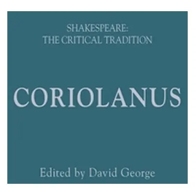 "Coriolanus: Shakespeare: The Critical Tradition" - "" ("George David")