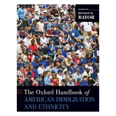 "Oxford Handbook of American Immigration and Ethnicity" - "" ("Bayor Ronald H.")