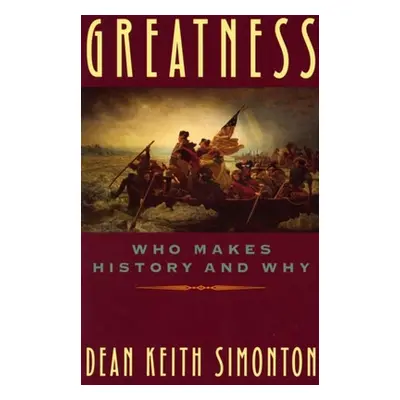 "Greatness: Who Makes History and Why" - "" ("Simonton Dean Keith")