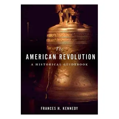 "American Revolution: A Historical Guidebook" - "" ("Kennedy Frances H.")