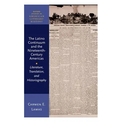 "The Latino Continuum and the Nineteenth-Century Americas: Literature, Translation, and Historio