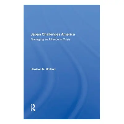 "Japan Challenges America: Managing an Alliance in Crisis" - "" ("Holland Harrison M.")