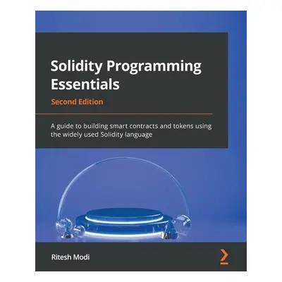 "Solidity Programming Essentials - Second Edition: A guide to building smart contracts and token