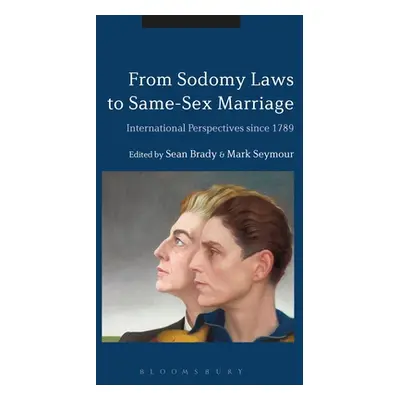 "From Sodomy Laws to Same-Sex Marriage: International Perspectives since 1789" - "" ("Brady Sean