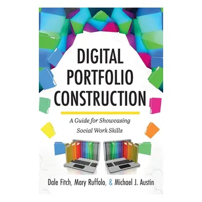 "Digital Portfolio Construction: A Guide for Showcasing Social Work Skills" - "" ("Fitch Dale")