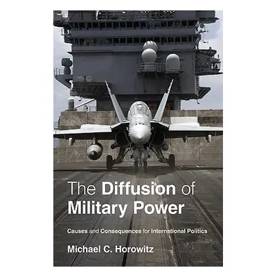 "The Diffusion of Military Power: Causes and Consequences for International Politics" - "" ("Hor