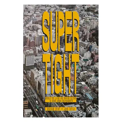 "Supertight: Models for Living and Making Culture in Dense Urban Environments" - "" ("Crist Grah