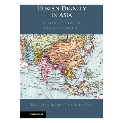 "Human Dignity in Asia: Dialogue Between Law and Culture" - "" ("Hsu Jimmy Chia-Shin")