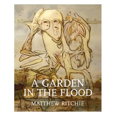 "Matthew Ritchie: A Garden in the Flood" - "" ("Ritchie Matthew")