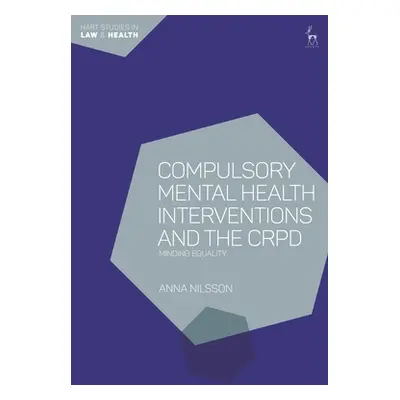 "Compulsory Mental Health Interventions and the CRPD: Minding Equality" - "" ("Nilsson Anna")