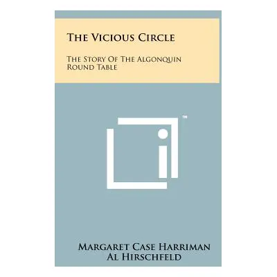 "The Vicious Circle: The Story Of The Algonquin Round Table" - "" ("Harriman Margaret Case")