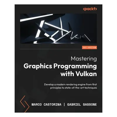 "Mastering Graphics Programming with Vulkan: Develop a modern rendering engine from first princi