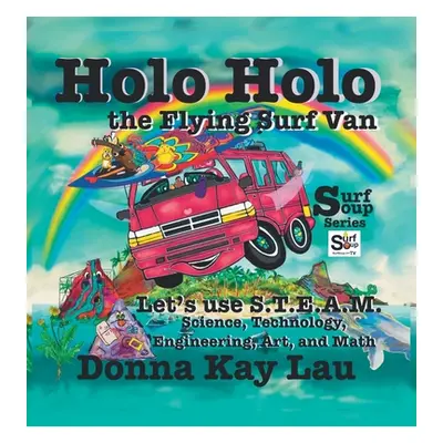 "Holo Holo the Flying Surf Van: Let's Use S.T.E.A.M. Science, Technology, Engineering, and Math"